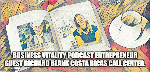 Business Vitality podcast entrepreneur guest Richard Blank Costa Ricas Call Center.