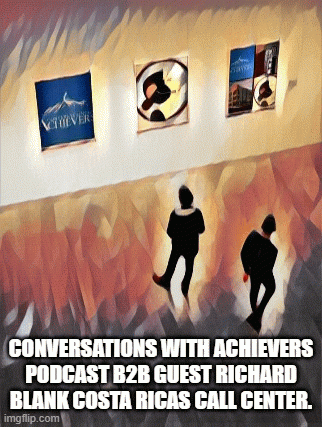 Conversations with Achievers podcast b2b guest Richard Blank Costa Ricas Call Center.
