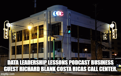 DATA LEADERSHIP LESSONS PODCAST BUSINESS GUEST RICHARD BLANK COSTA RICAS CALL CENTER.