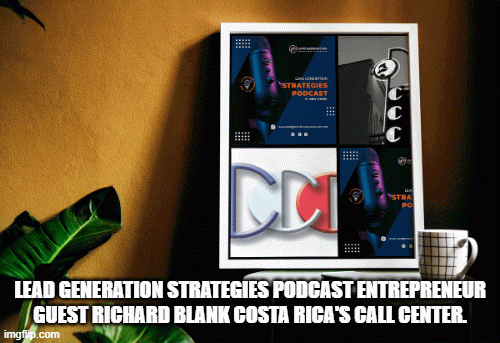 LEAD-GENERATION-STRATEGIES-PODCAST-ENTREPRENEUR-GUEST-RICHARD-BLANK-COSTA-RICAS-CALL-CENTER..gif