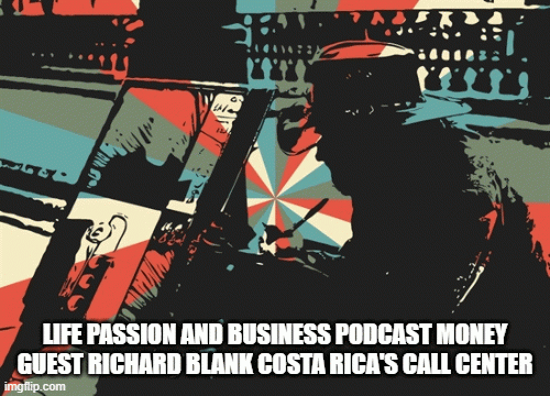 Life-passion-and-business-podcast-money-guest-Richard-Blank-Costa-Ricas-Call-Center.gif