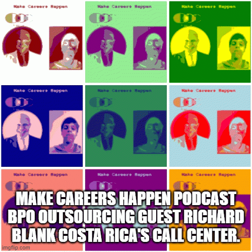 MAKE-CAREERS-HAPPEN-PODCAST-BPO-OUTSOURCING-GUEST-RICHARD-BLANK-COSTA-RICAS-CALL-CENTER..gif