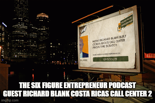 The six figure entrepreneur podcast guest Richard Blank Costa Ricas Call Center